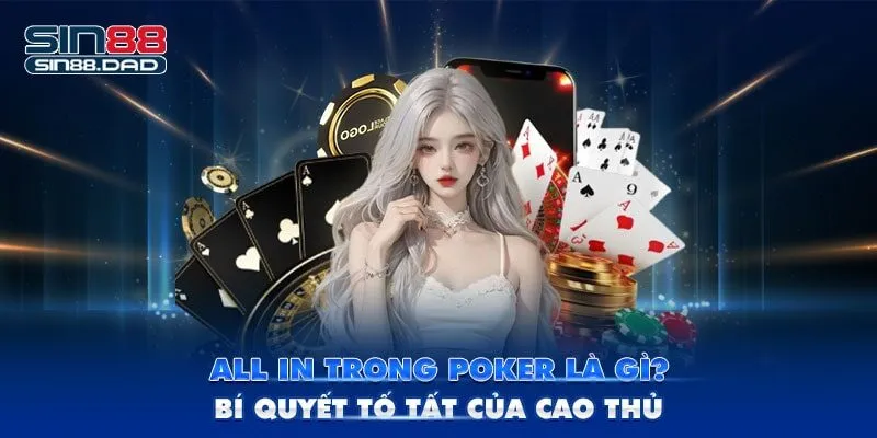 All In Trong Poker Là Gì? Bí Quyết Tố Tất Của Cao Thủ