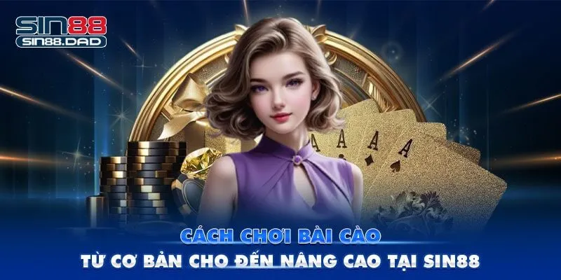 Cách Chơi Bài Cào Từ Cơ Bản Cho Đến Nâng Cao Tại Sin88