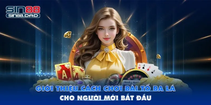 Giới Thiệu Cách Chơi Bài Tố Ba Lá Cho Người Mới Bắt Đầu