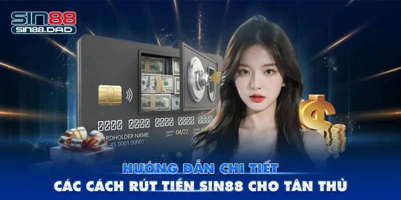 Hướng Dẫn Chi Tiết Các Cách Rút Tiền Sin88 Cho Tân Thủ