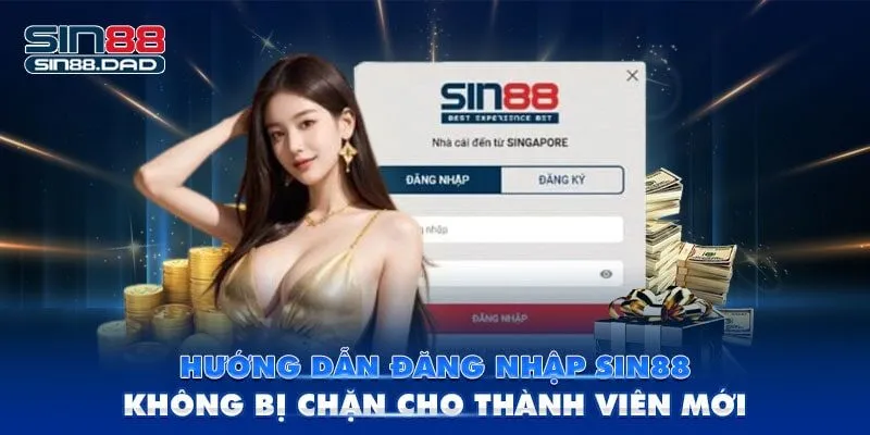 Hướng Dẫn Đăng Nhập Sin88 Không Bị Chặn Cho Thành Viên Mới