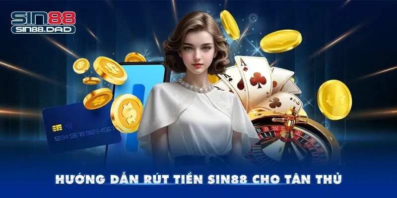 Hướng dẫn rút tiền Sin88 cho tân thủ