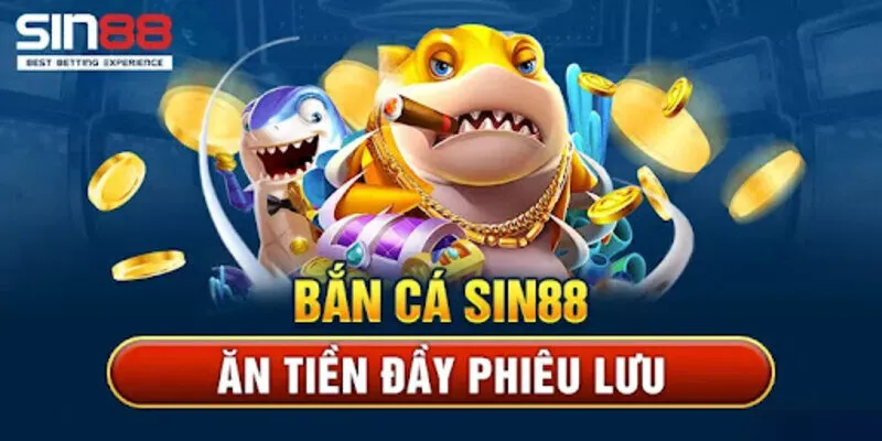 Thông tin chung về sảnh chơi bắn cá Sin88