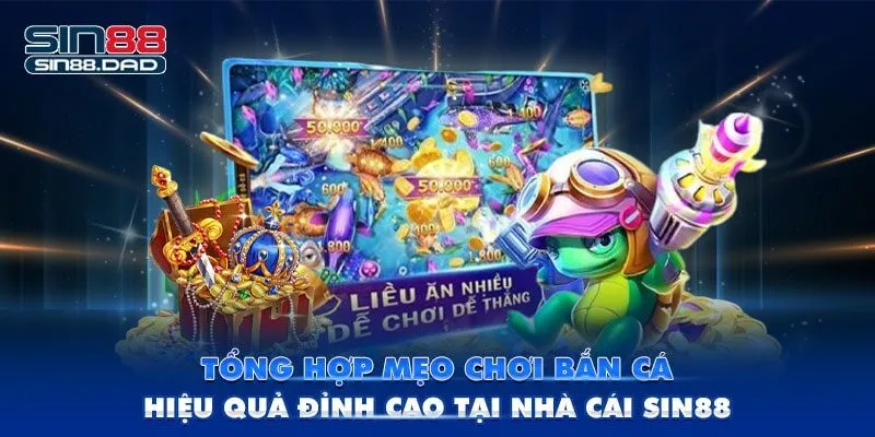 Tổng Hợp Mẹo Chơi Bắn Cá Hiệu Quả Đỉnh Cao Tại Nhà Cái Sin88