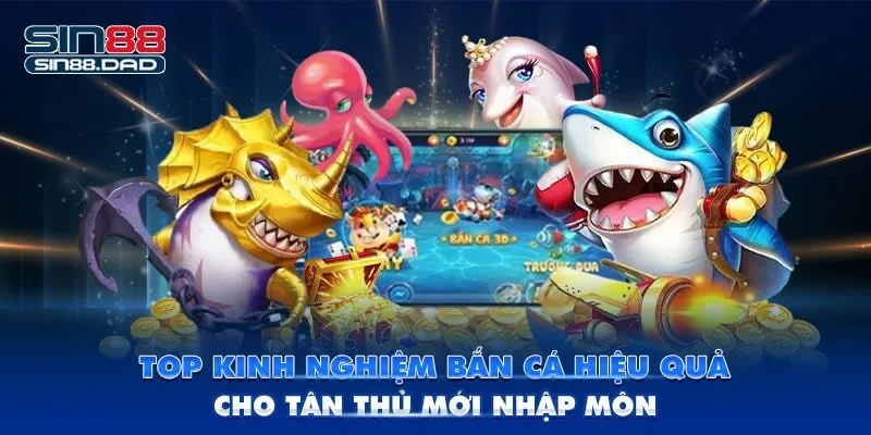 Top Kinh Nghiệm Bắn Cá Hiệu Quả Cho Tân Thủ Mới Nhập Môn